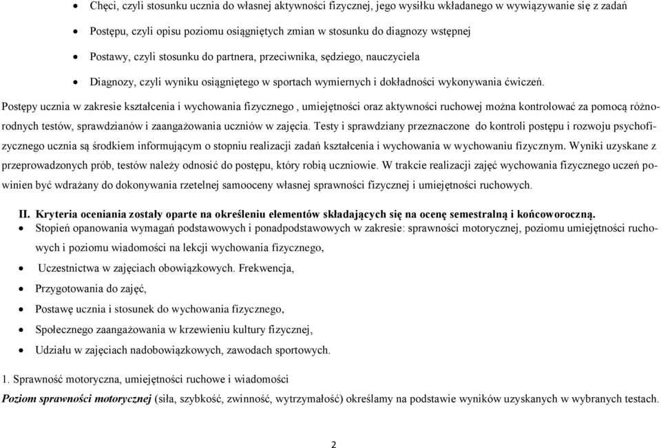 Postępy ucznia w zakresie kształcenia i wychowania fizycznego, umiejętności oraz aktywności ruchowej można kontrolować za pomocą różnorodnych testów, sprawdzianów i zaangażowania uczniów w zajęcia.