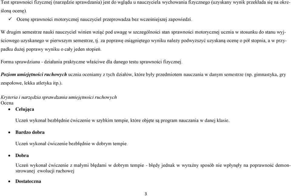 W drugim semestrze nauki nauczyciel winien wziąć pod uwagę w szczególności stan sprawności motorycznej ucznia w stosunku do stanu wyjściowego uzyskanego w pierwszym semestrze, tj.