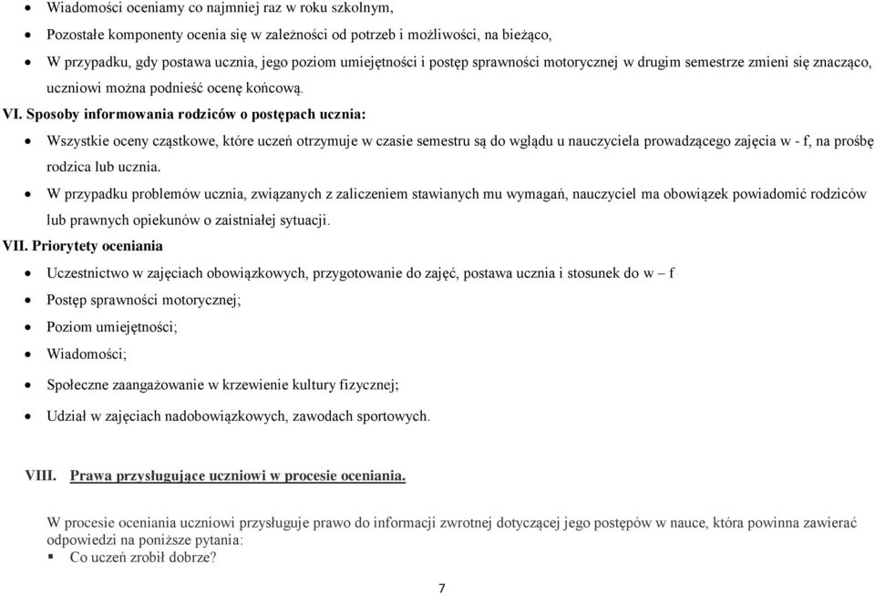 Sposoby informowania rodziców o postępach ucznia: Wszystkie oceny cząstkowe, które uczeń otrzymuje w czasie semestru są do wglądu u nauczyciela prowadzącego zajęcia w - f, na prośbę rodzica lub