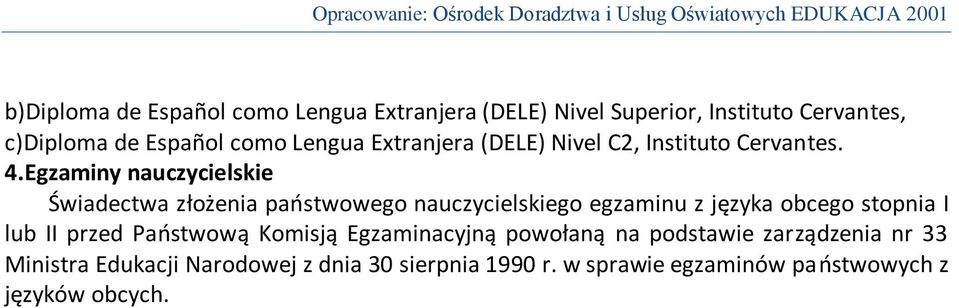 Egzaminy nauczycielskie Świadectwa złożenia paostwowego nauczycielskiego egzaminu z języka obcego stopnia I lub II