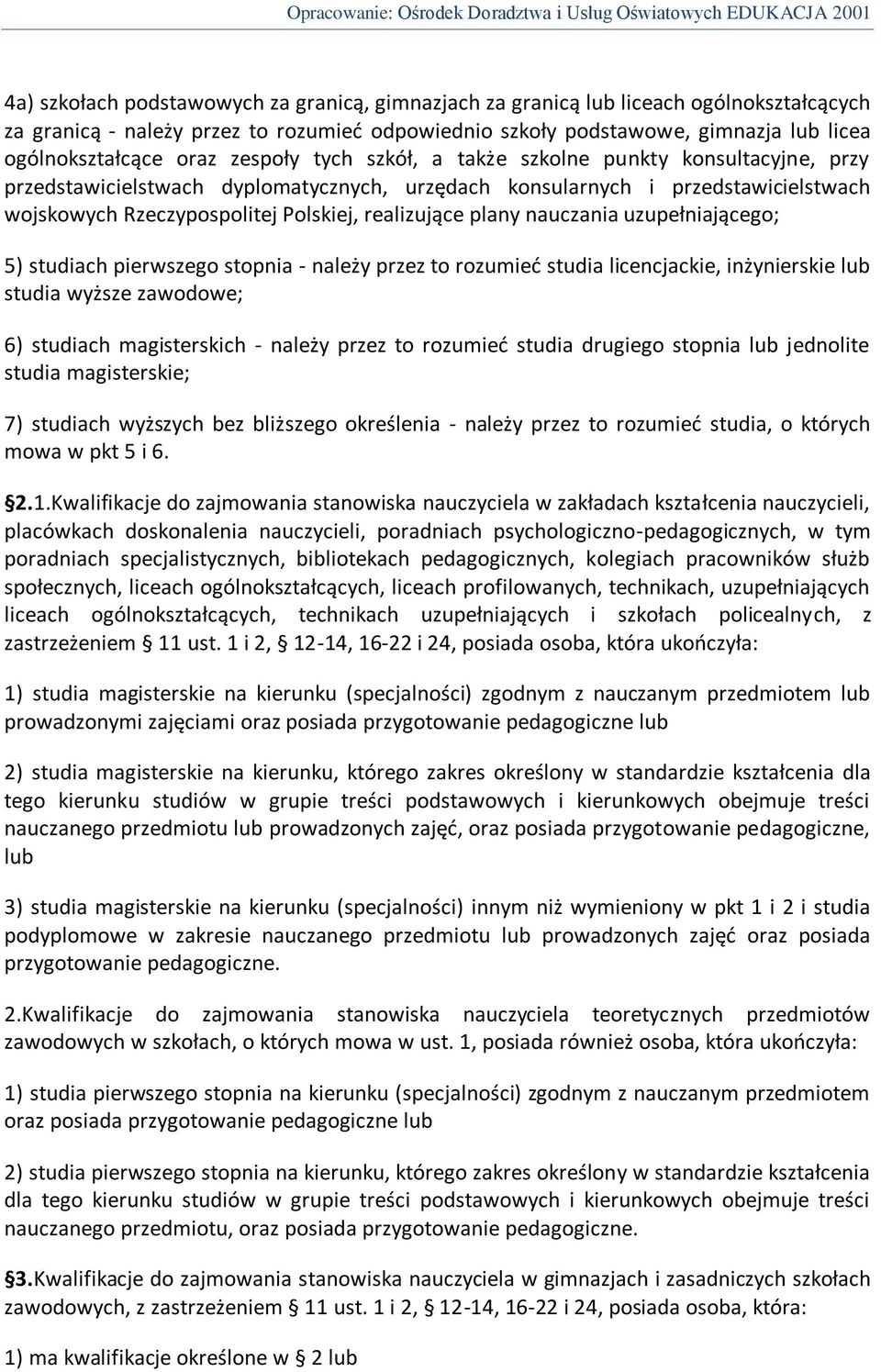 realizujące plany nauczania uzupełniającego; 5) studiach pierwszego stopnia - należy przez to rozumied studia licencjackie, inżynierskie lub studia wyższe zawodowe; 6) studiach magisterskich - należy