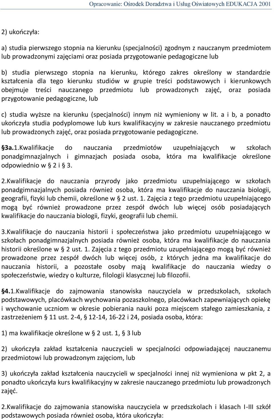 zajęd, oraz posiada przygotowanie pedagogiczne, lub c) studia wyższe na kierunku (specjalności) innym niż wymieniony w lit.