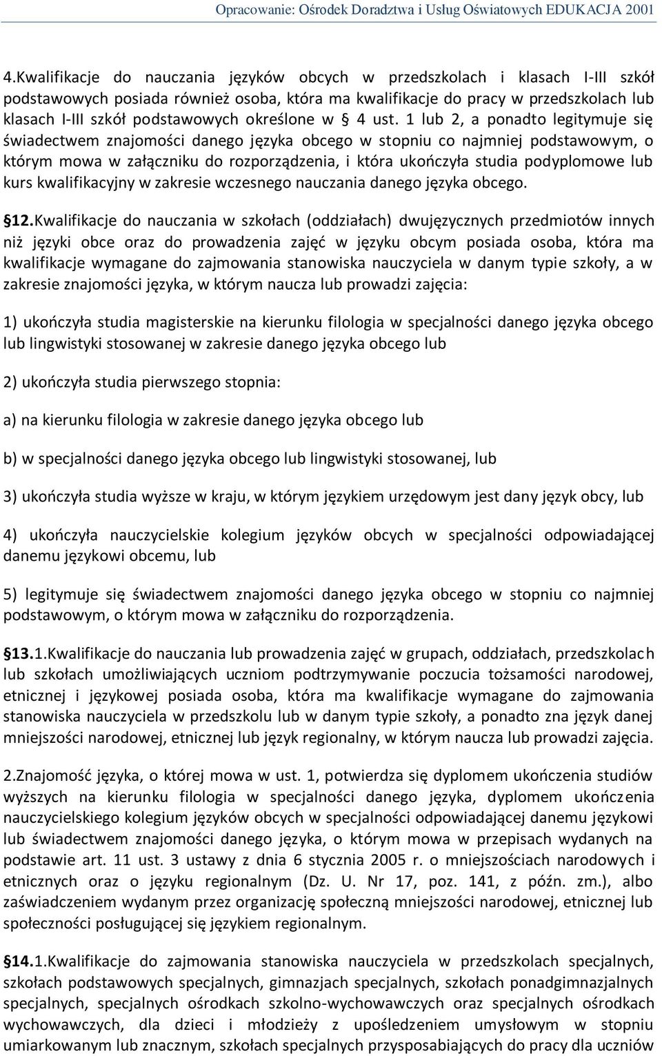 1 lub 2, a ponadto legitymuje się świadectwem znajomości danego języka obcego w stopniu co najmniej podstawowym, o którym mowa w załączniku do rozporządzenia, i która ukooczyła studia podyplomowe lub