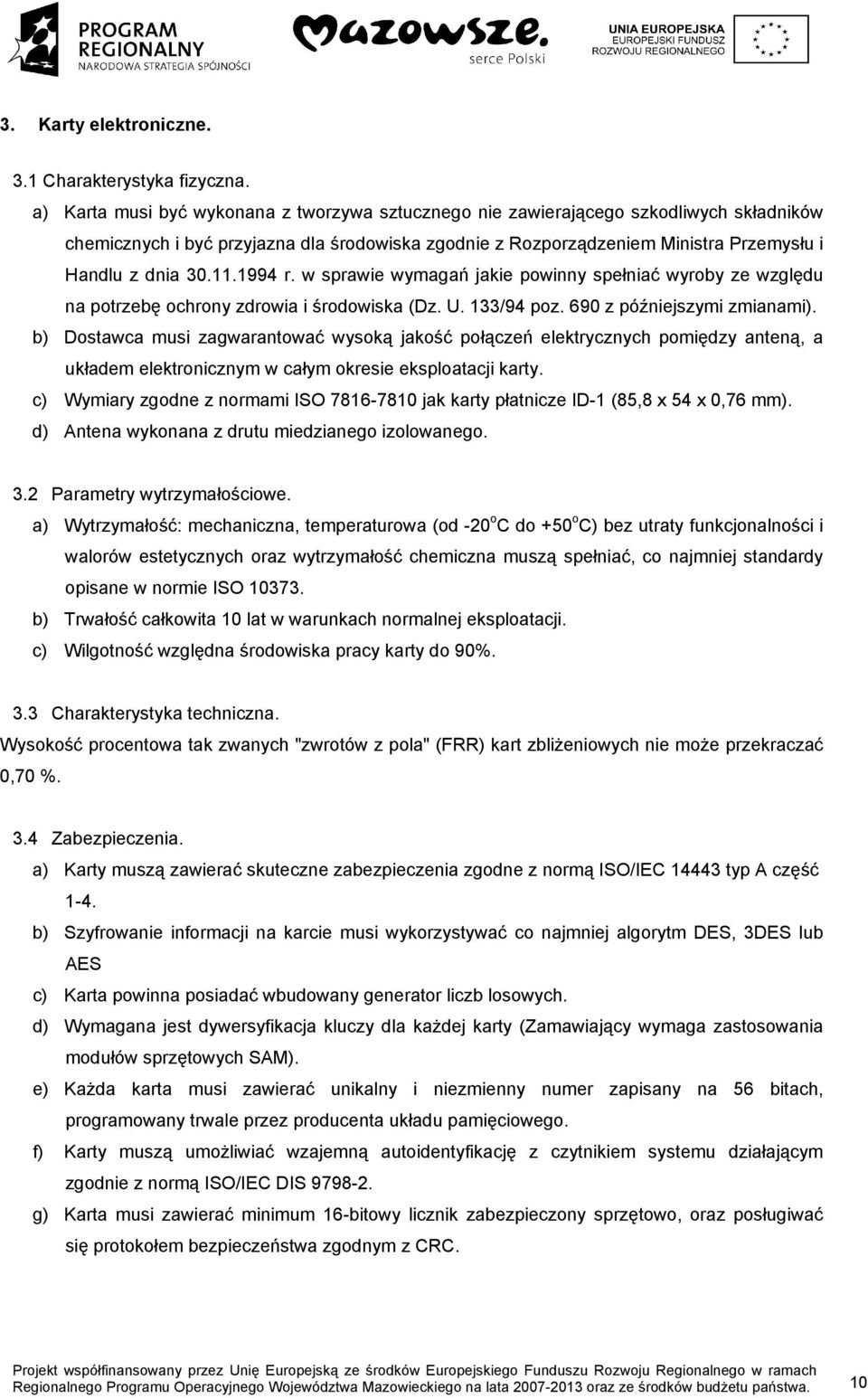 1994 r. w sprawie wymagań jakie powinny spełniać wyroby ze względu na potrzebę ochrony zdrowia i środowiska (Dz. U. 133/94 poz. 690 z późniejszymi zmianami).