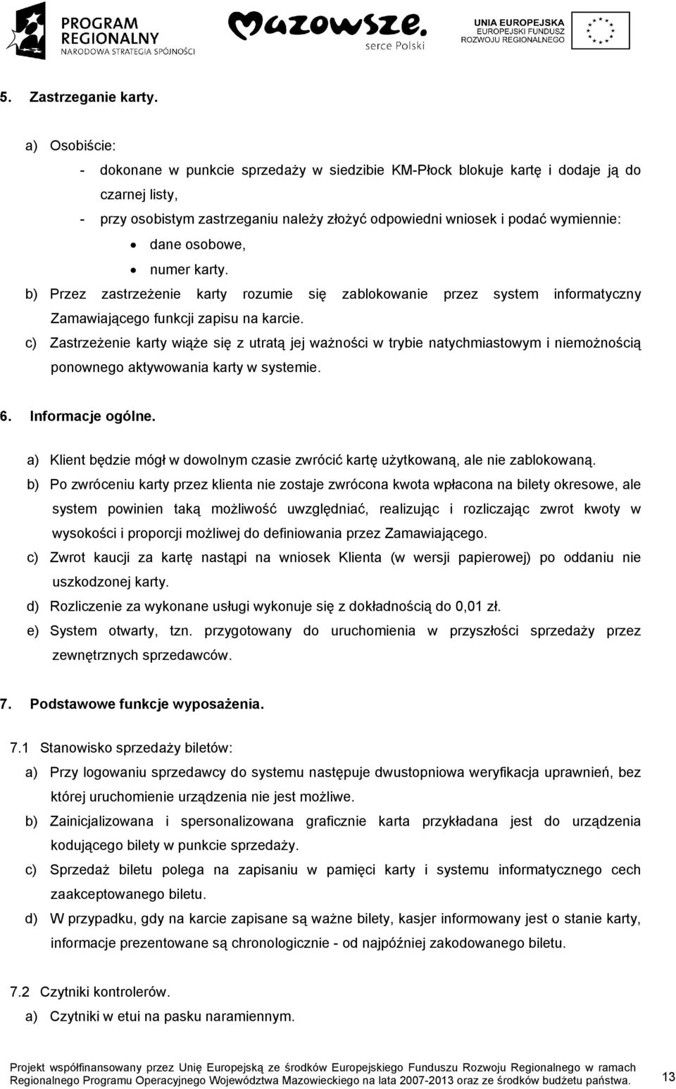 osobowe, numer karty. b) Przez zastrzeżenie karty rozumie się zablokowanie przez system informatyczny Zamawiającego funkcji zapisu na karcie.