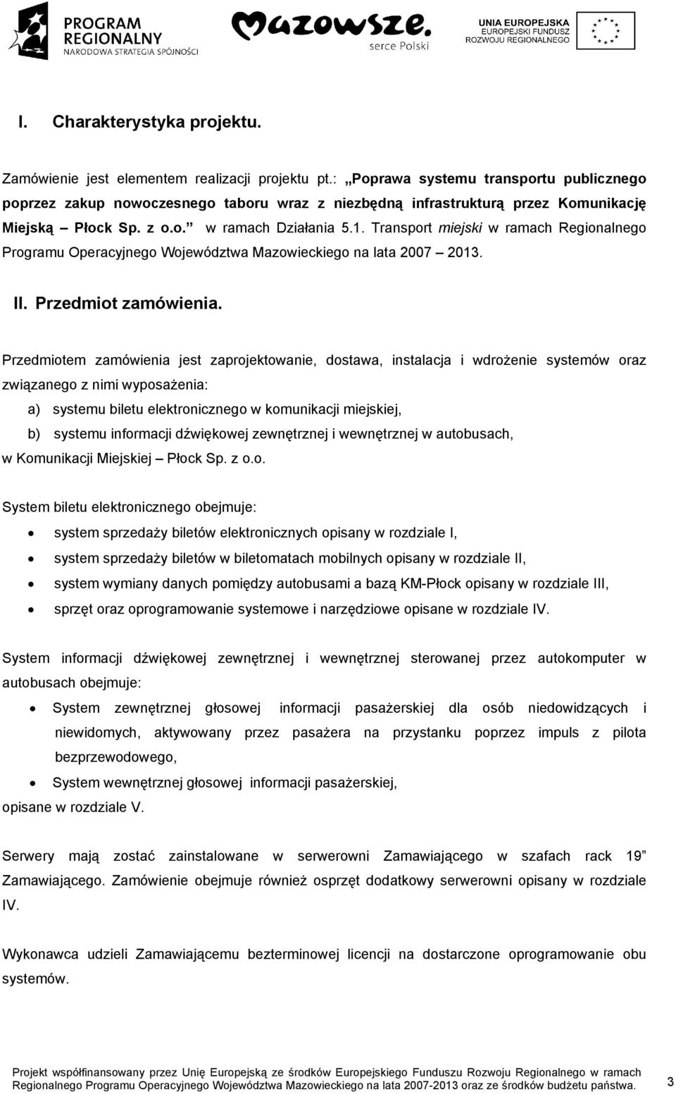 Transport miejski w ramach Regionalnego Programu Operacyjnego Województwa Mazowieckiego na lata 2007 2013. II. Przedmiot zamówienia.