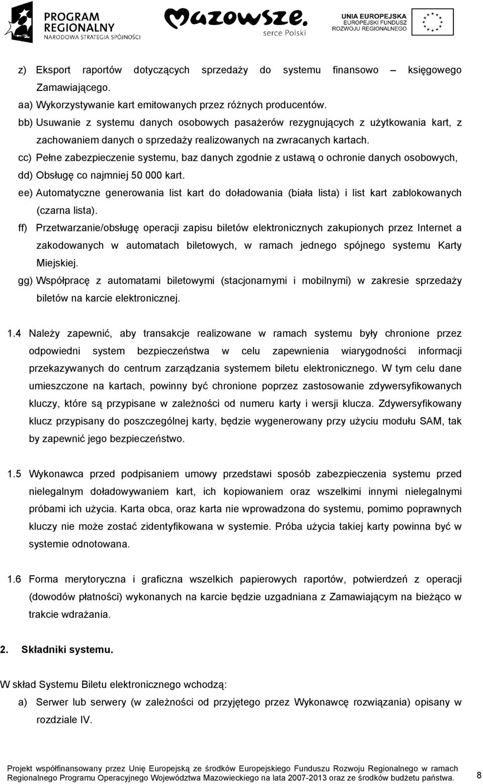 cc) Pełne zabezpieczenie systemu, baz danych zgodnie z ustawą o ochronie danych osobowych, dd) Obsługę co najmniej 50 000 kart.