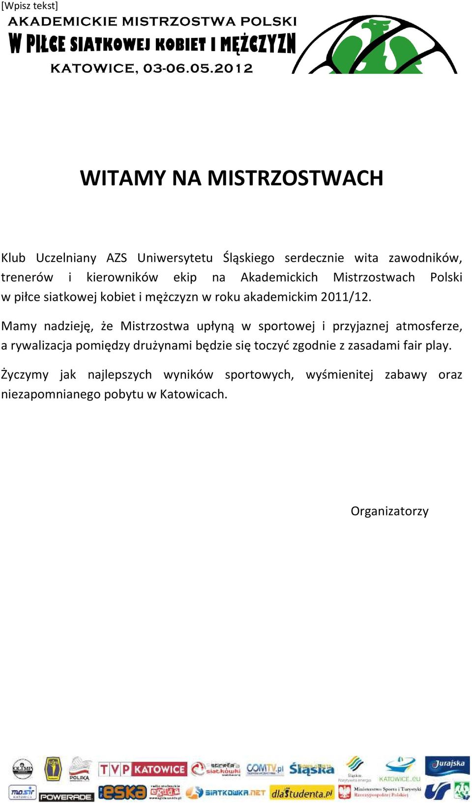 Mamy nadzieję, że Mistrzostwa upłyną w sportowej i przyjaznej atmosferze, a rywalizacja pomiędzy drużynami będzie się toczyć