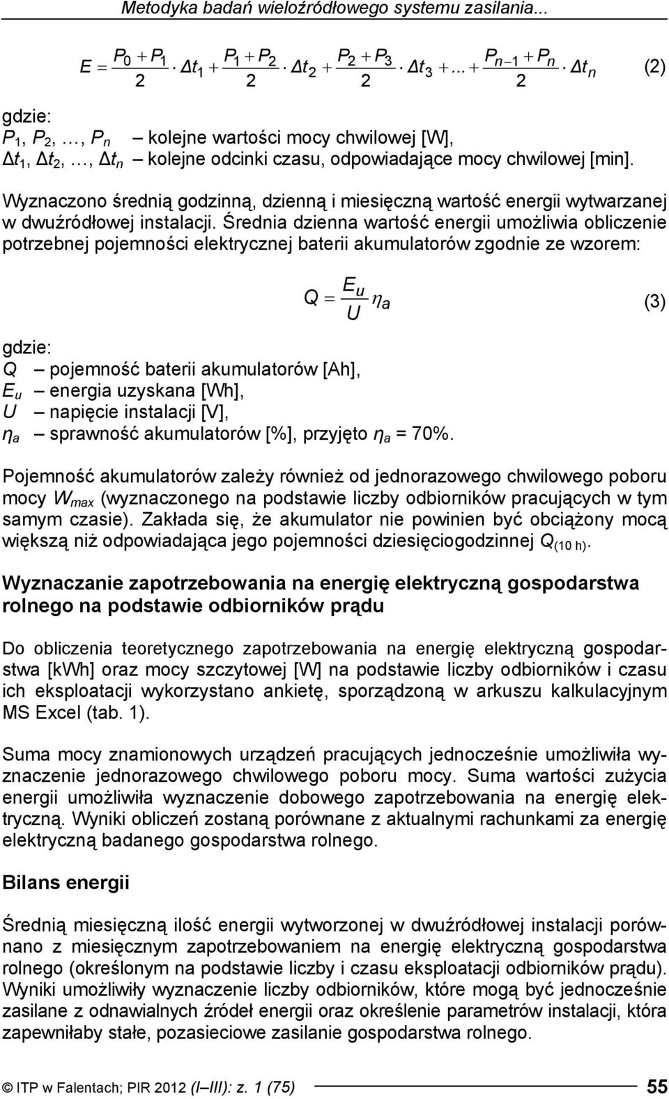 Wyznaczono średnią godzinną, dzienną i miesięczną wartość energii wytwarzanej w dwuźródłowej instalacji.