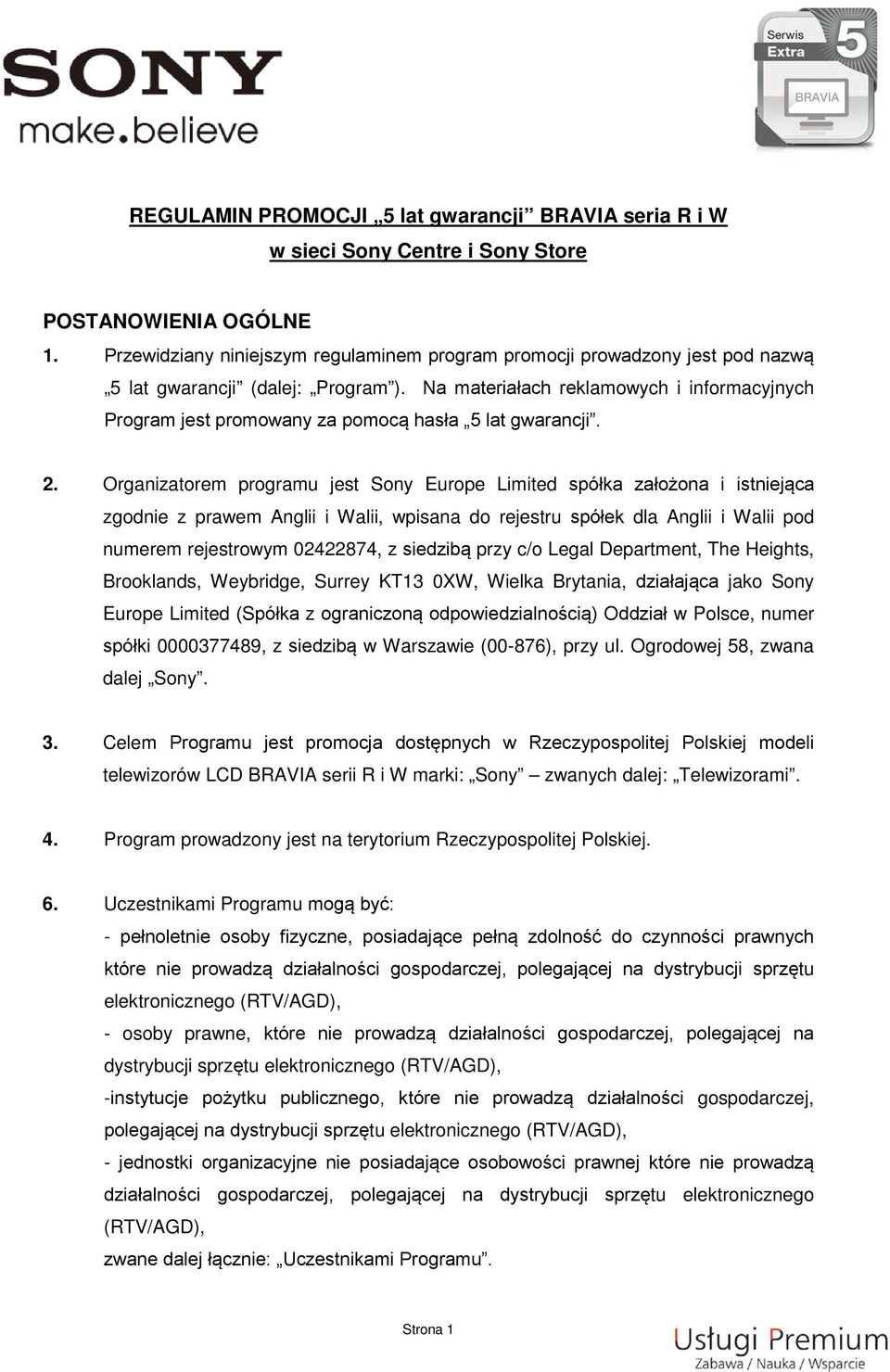 Na materiałach reklamowych i informacyjnych Program jest promowany za pomocą hasła 5 lat gwarancji. 2.