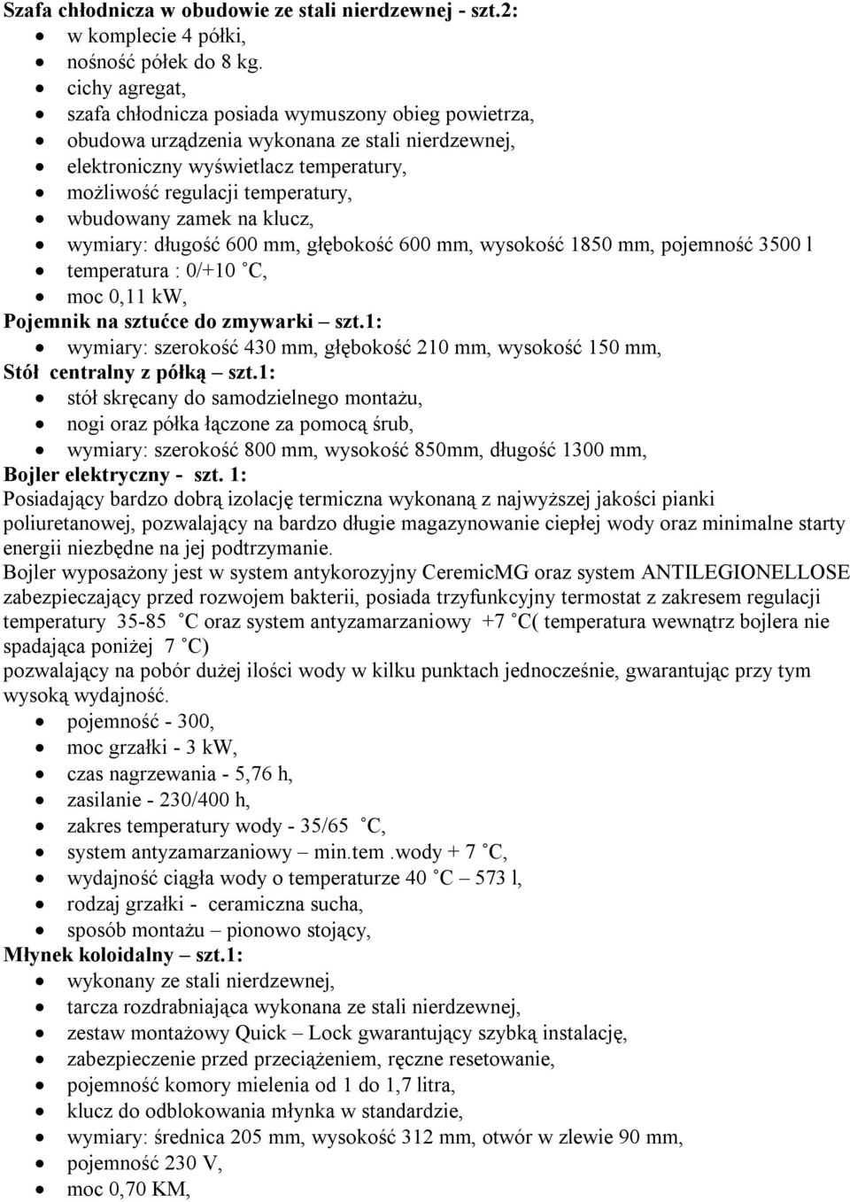 zamek na klucz, wymiary: długość 600 mm, głębokość 600 mm, wysokość 850 mm, pojemność 3500 l temperatura : 0/+0 C, moc 0, kw, Pojemnik na sztućce do zmywarki szt.