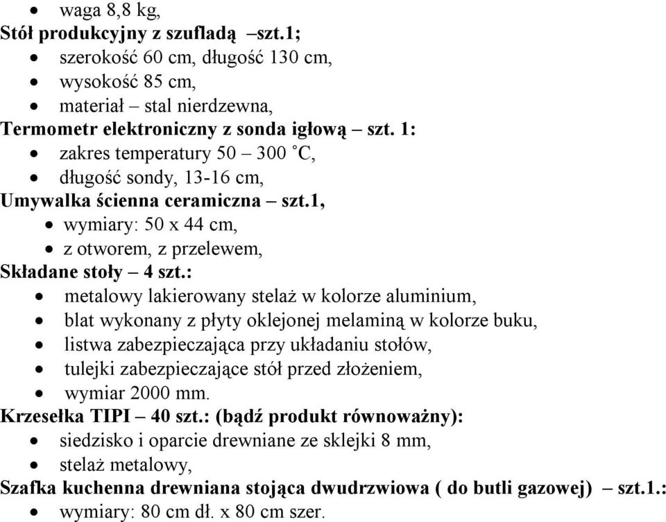 : metalowy lakierowany stelaż w kolorze aluminium, blat wykonany z płyty oklejonej melaminą w kolorze buku, listwa zabezpieczająca przy układaniu stołów, tulejki zabezpieczające stół przed