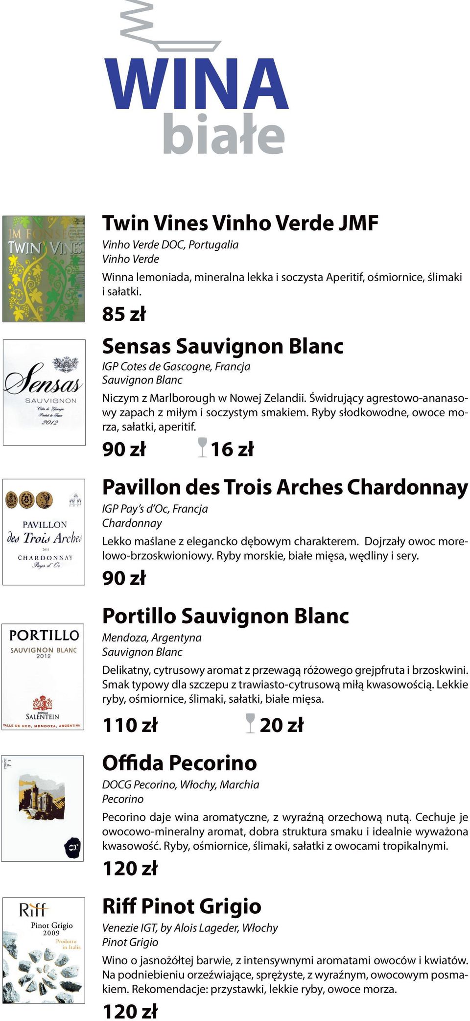 Ryby słodkowodne, owoce morza, sałatki, aperitif. 90 zł 16 zł Pavillon des Trois Arches Chardonnay IGP Pay s d Oc, Francja Chardonnay Lekko maślane z elegancko dębowym charakterem.