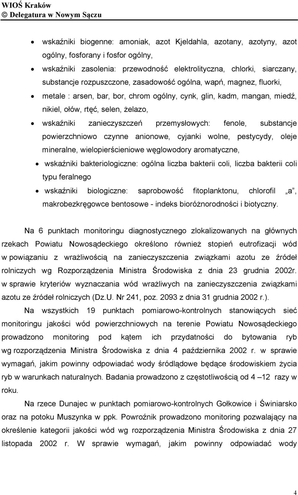 substancje powierzchniowo czynne anionowe, cyjanki wolne, pestycydy, oleje mineralne, wielopierścieniowe węglowodory aromatyczne, wskaźniki bakteriologiczne: ogólna liczba bakterii coli, liczba