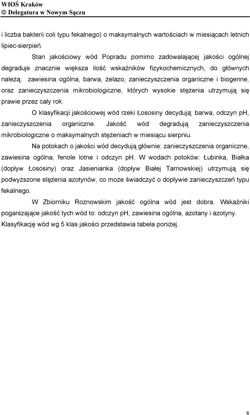 organiczne i biogenne, oraz zanieczyszczenia mikrobiologiczne, których wysokie stężenia utrzymują się prawie przez cały rok.