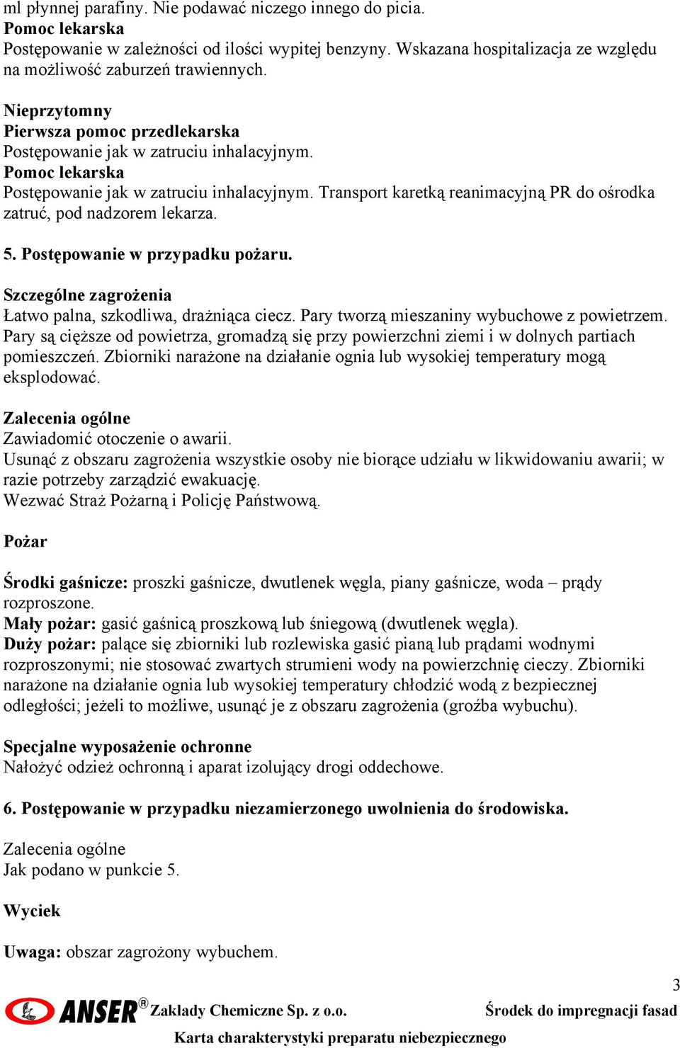 Postępowanie w przypadku pożaru. Szczególne zagrożenia Łatwo palna, szkodliwa, drażniąca ciecz. Pary tworzą mieszaniny wybuchowe z powietrzem.