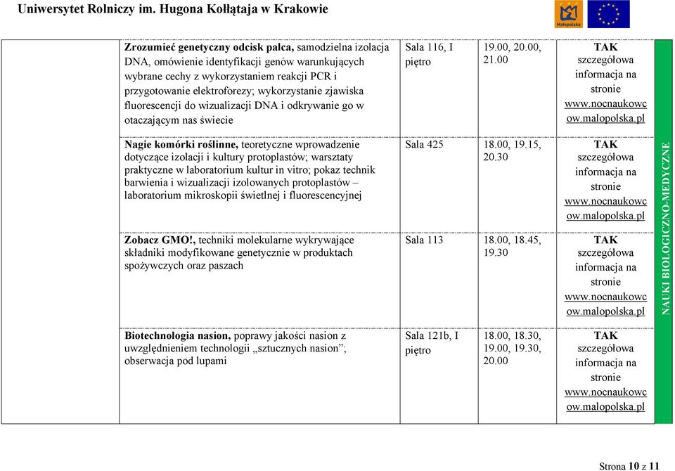 00 Nagie komórki roślinne, teoretyczne wprowadzenie dotyczące izolacji i kultury protoplastów; warsztaty praktyczne w laboratorium kultur in vitro; pokaz technik barwienia i wizualizacji izolowanych