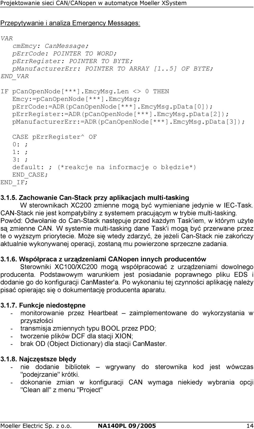 emcymsg.pdata[3]); CASE perrregister^ OF 0: ; 1: ; 3: ; default: ; (*reakcje na informację o błędzie*) END_CASE; END_IF; 3.1.5.