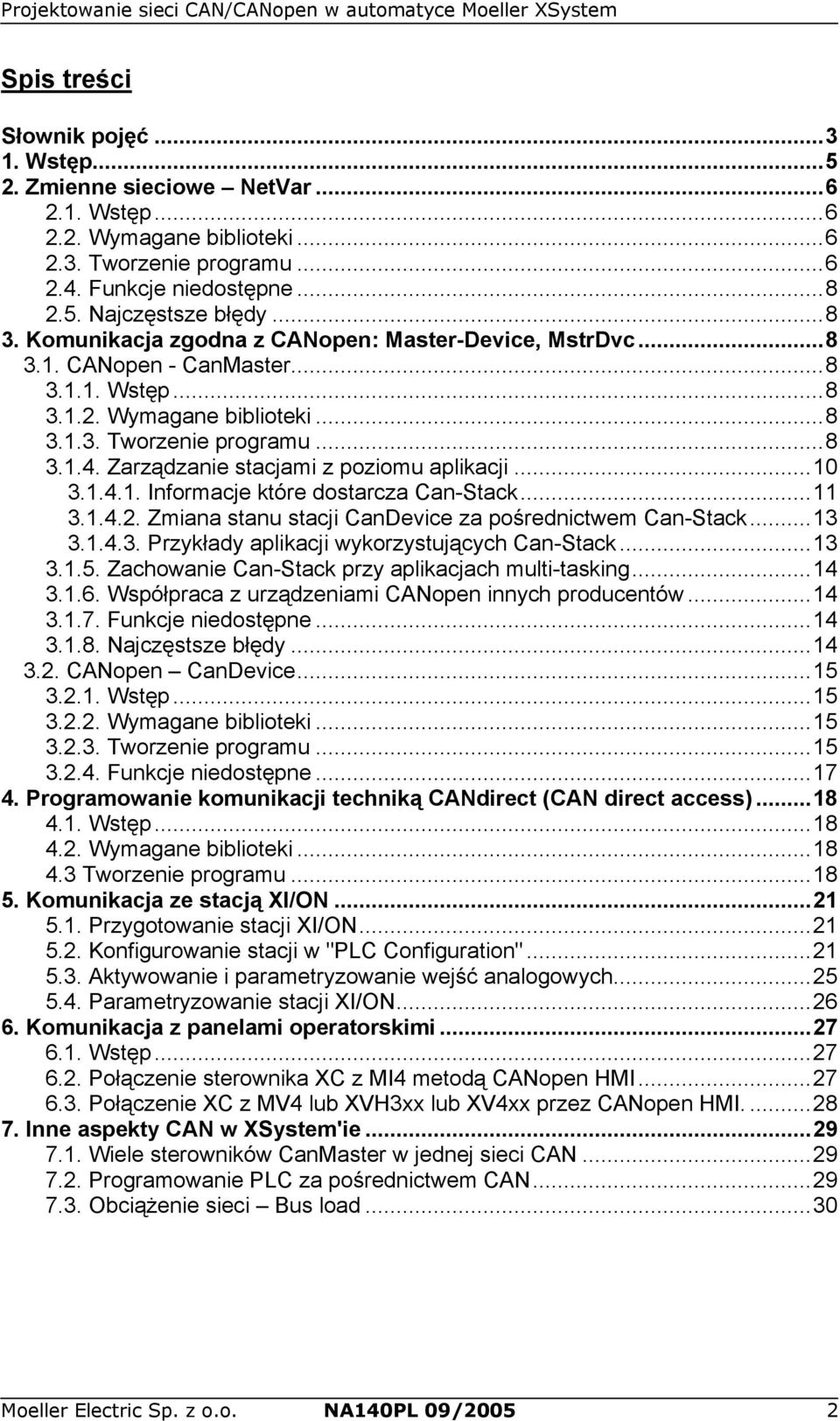 Zarządzanie stacjami z poziomu aplikacji...10 3.1.4.1. Informacje które dostarcza Can-Stack...11 3.1.4.2. Zmiana stanu stacji CanDevice za pośrednictwem Can-Stack...13 3.1.4.3. Przykłady aplikacji wykorzystujących Can-Stack.