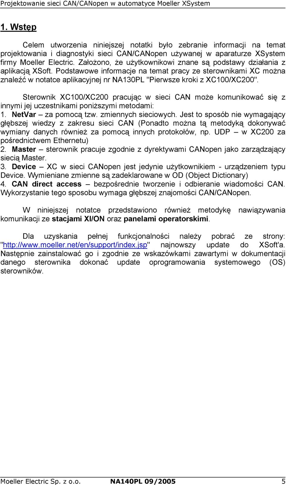 Podstawowe informacje na temat pracy ze sterownikami XC można znaleźć w notatce aplikacyjnej nr NA130PL "Pierwsze kroki z XC100/XC200".