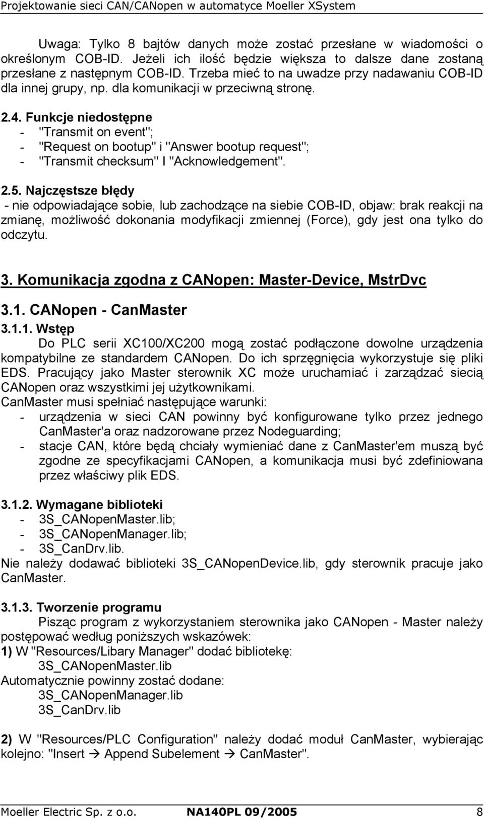 Funkcje niedostępne - "Transmit on event"; - "Request on bootup" i "Answer bootup request"; - "Transmit checksum" I "Acknowledgement". 2.5.