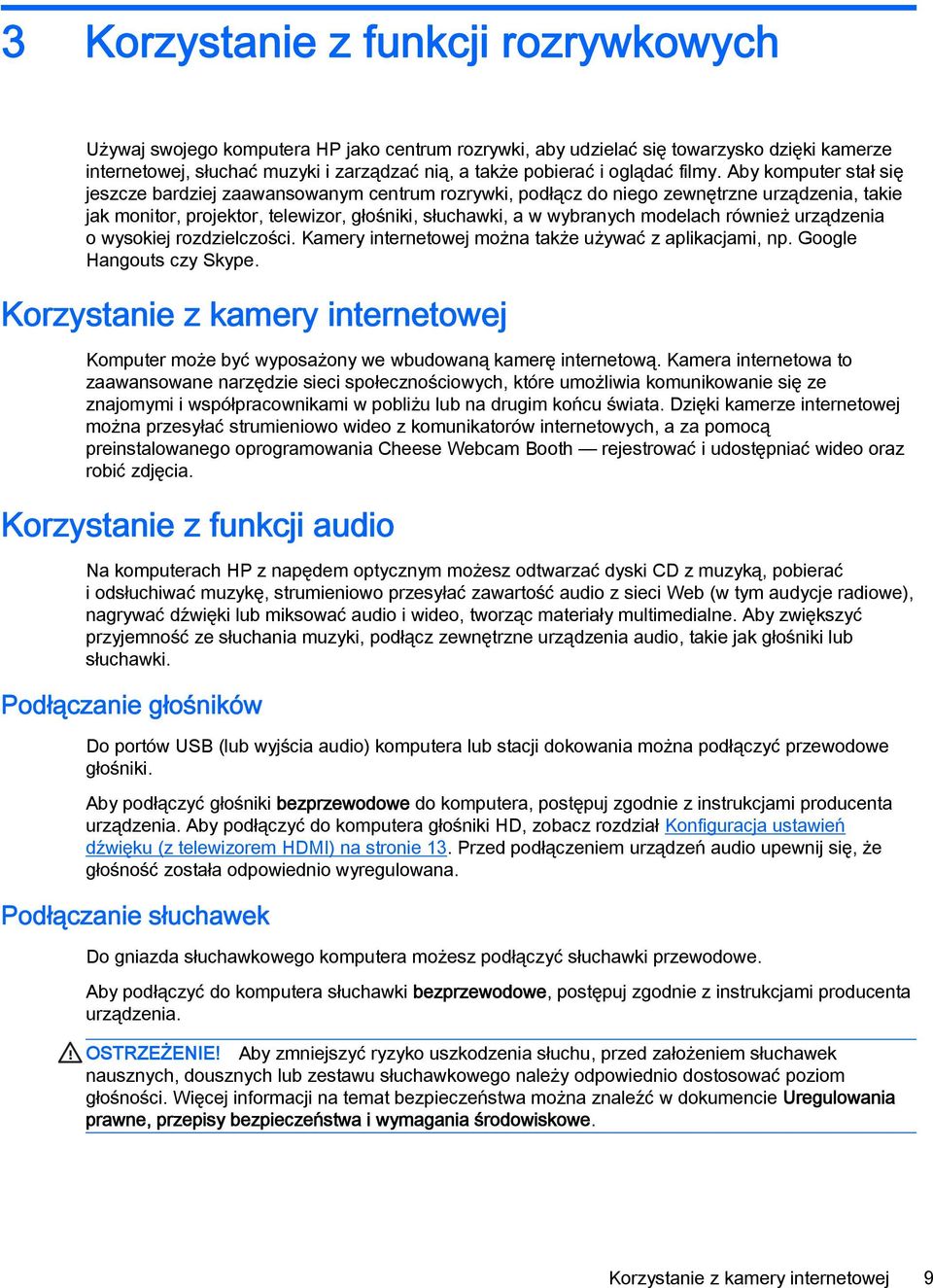 Aby komputer stał się jeszcze bardziej zaawansowanym centrum rozrywki, podłącz do niego zewnętrzne urządzenia, takie jak monitor, projektor, telewizor, głośniki, słuchawki, a w wybranych modelach