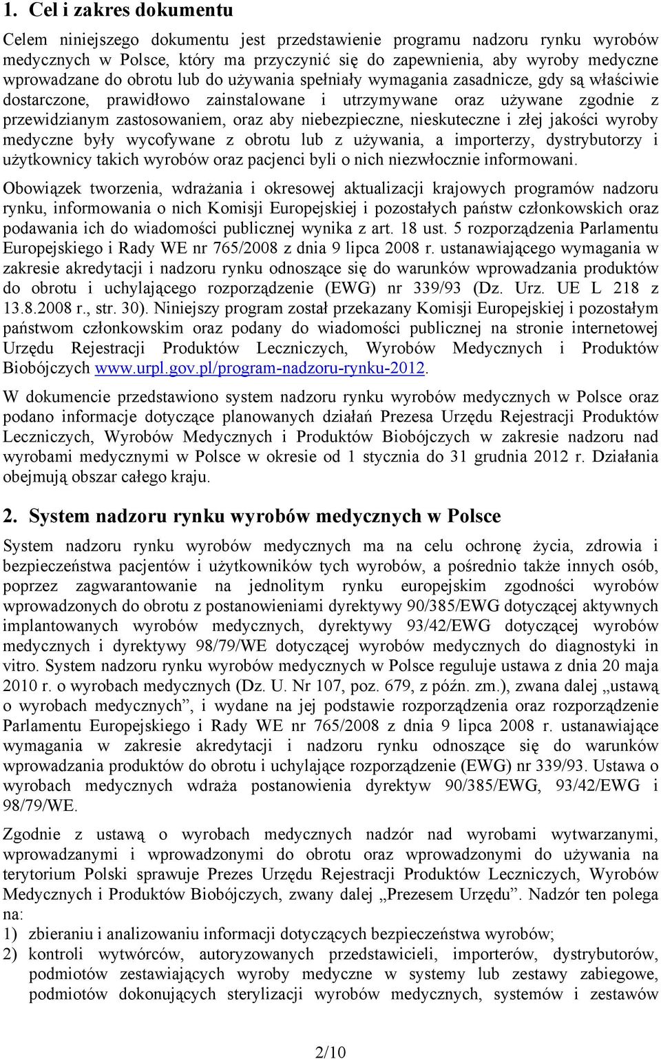 niebezpieczne, nieskuteczne i złej jakości wyroby medyczne były wycofywane z obrotu lub z używania, a importerzy, dystrybutorzy i użytkownicy takich wyrobów oraz pacjenci byli o nich niezwłocznie