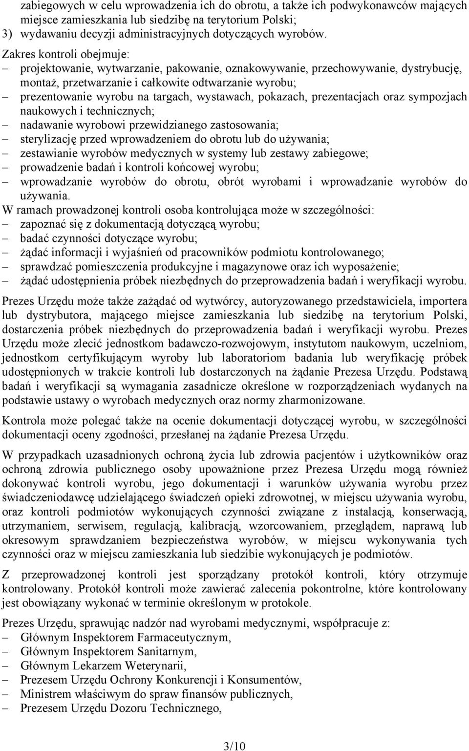 wystawach, pokazach, prezentacjach oraz sympozjach naukowych i technicznych; nadawanie wyrobowi przewidzianego zastosowania; sterylizację przed wprowadzeniem do obrotu lub do używania; zestawianie