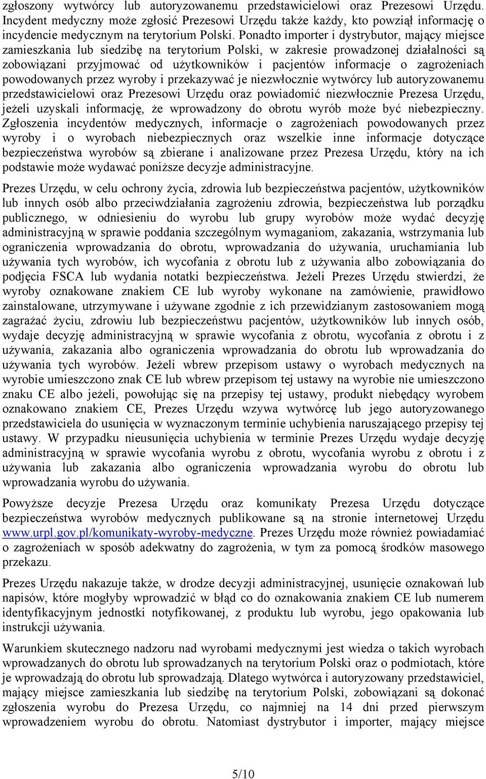 Ponadto importer i dystrybutor, mający miejsce zamieszkania lub siedzibę na terytorium Polski, w zakresie prowadzonej działalności są zobowiązani przyjmować od użytkowników i pacjentów informacje o