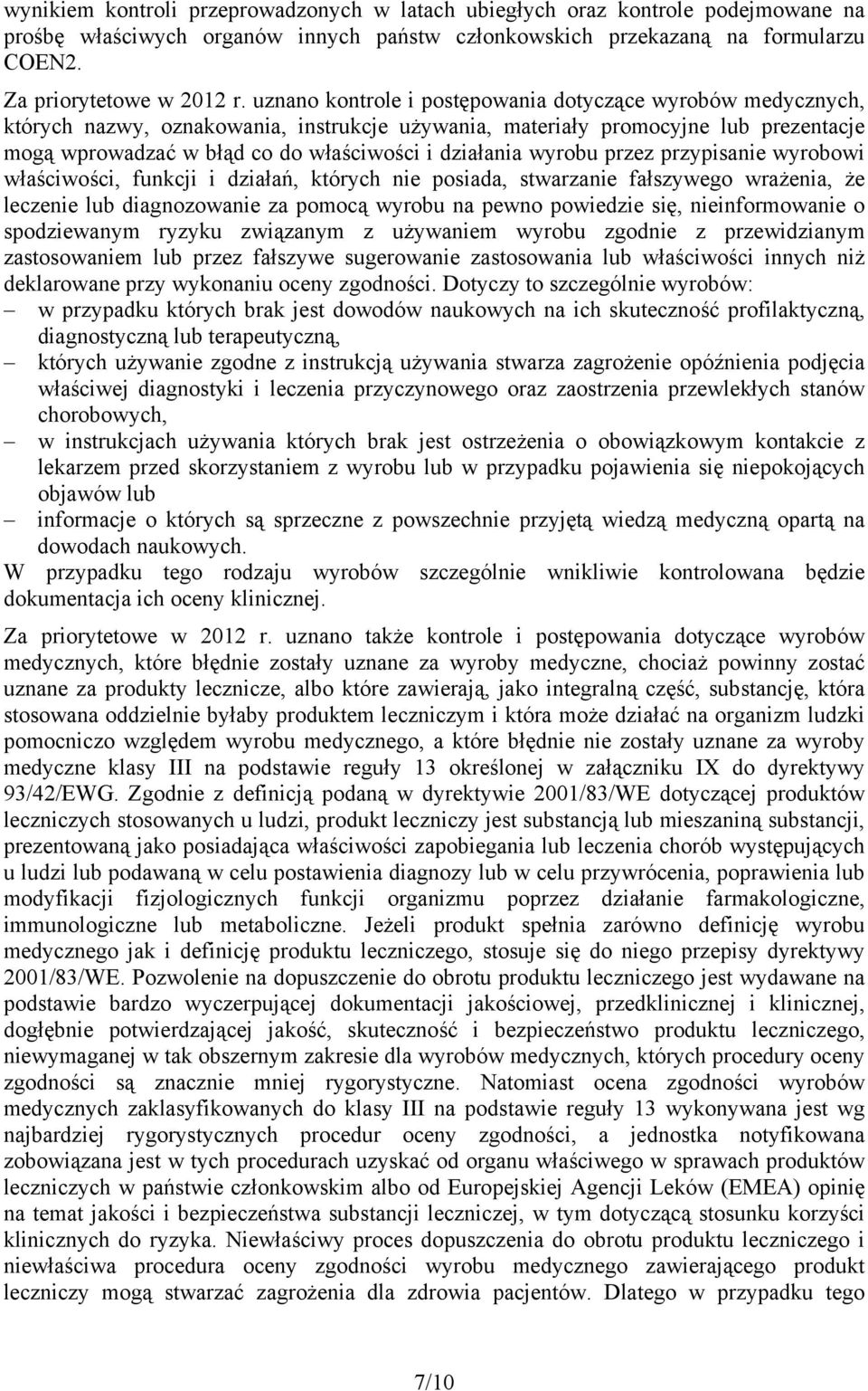 wyrobu przez przypisanie wyrobowi właściwości, funkcji i działań, których nie posiada, stwarzanie fałszywego wrażenia, że leczenie lub diagnozowanie za pomocą wyrobu na pewno powiedzie się,