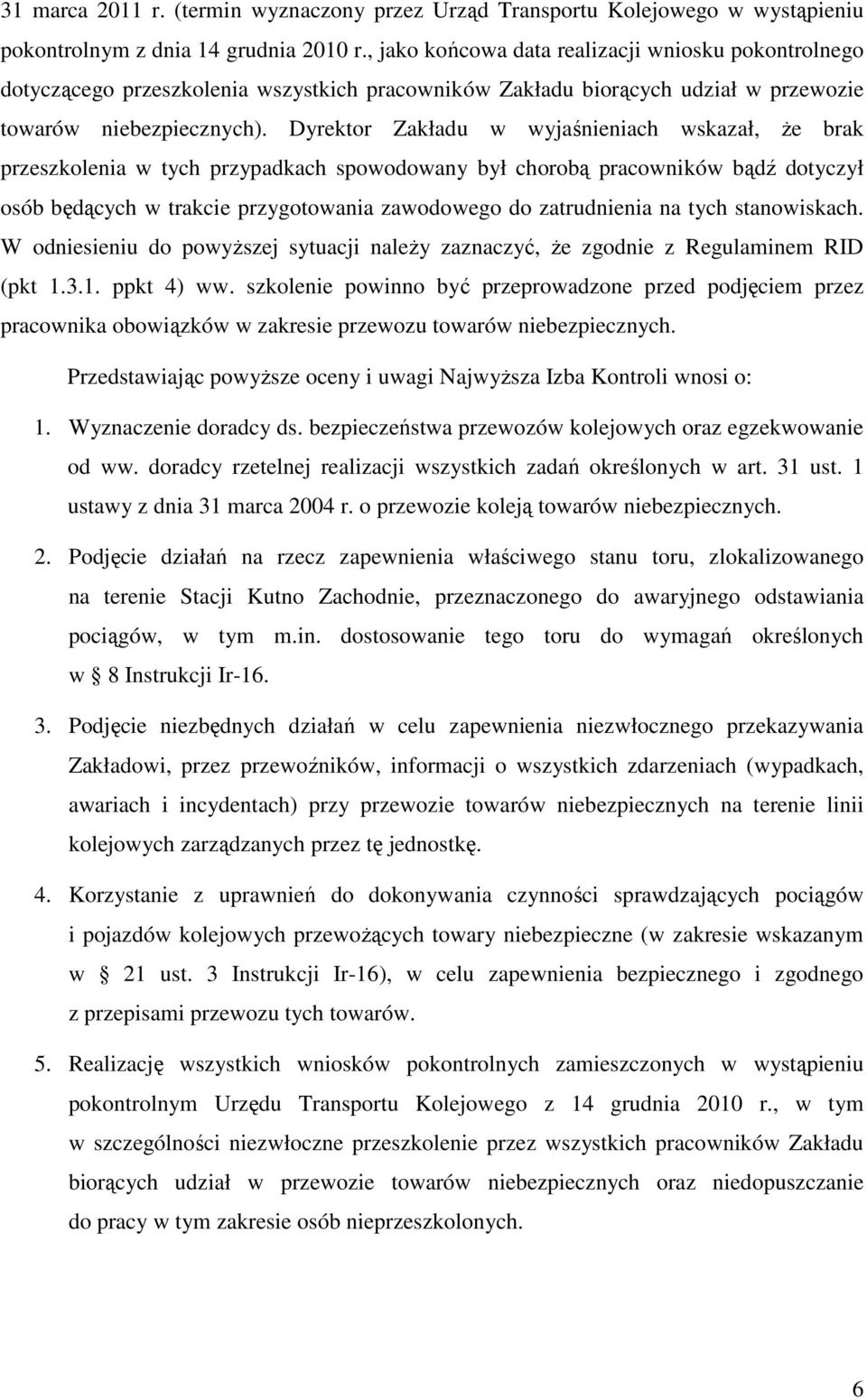 Dyrektor Zakładu w wyjaśnieniach wskazał, że brak przeszkolenia w tych przypadkach spowodowany był chorobą pracowników bądź dotyczył osób będących w trakcie przygotowania zawodowego do zatrudnienia