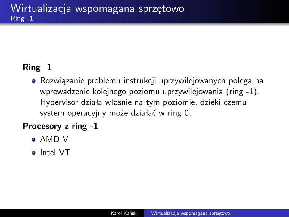 Hypervisor działa własnie na tym poziomie, dzieki czemu system