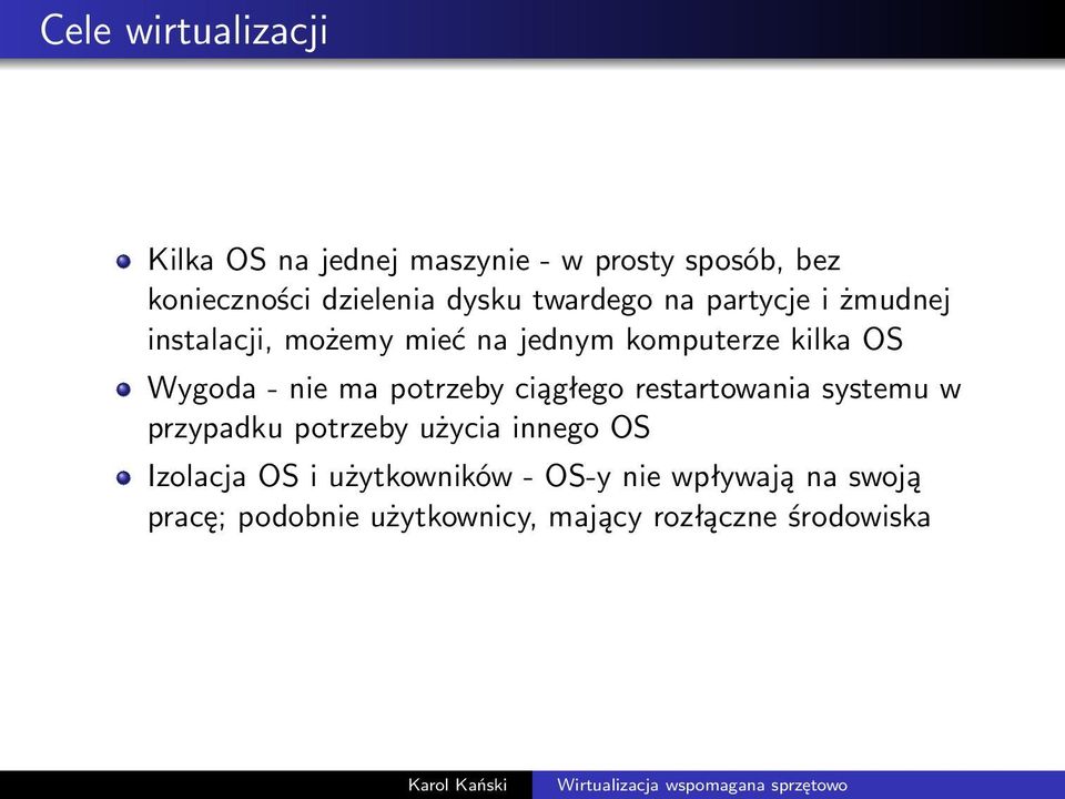 potrzeby ciągłego restartowania systemu w przypadku potrzeby użycia innego OS Izolacja OS i