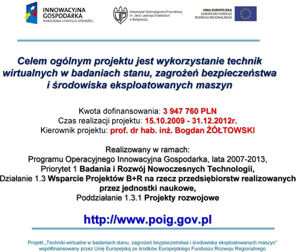 Bogdan ŻÓŁTOWSKI Realizowany w ramach: Programu Operacyjnego Innowacyjna Gospodarka, lata 2007-2013, Priorytet 1 Badania i Rozwój Nowoczesnych