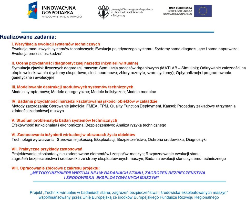 Ocena przydatności diagnostycznej narzędzi inżynierii wirtualnej Symulacja zjawisk fizycznych degradacji maszyn; Symulacja procesów drganiowych (MATLAB Simulink); Odkrywanie zależności na etapie