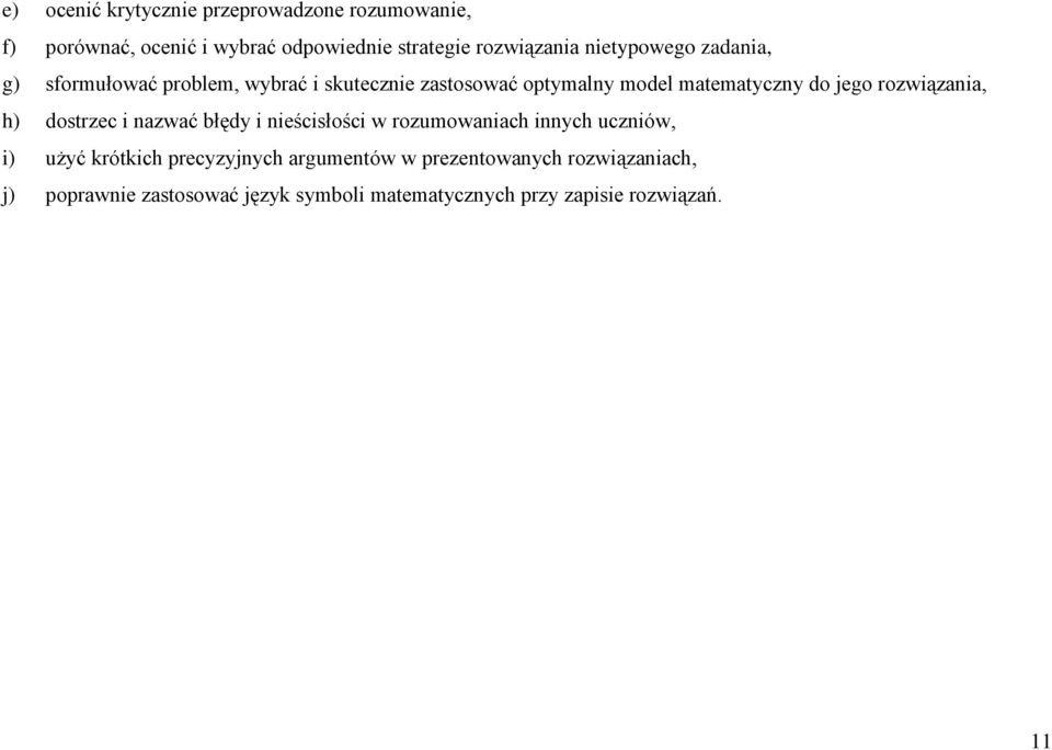 rozwiązania, h) dostrzec i nazwać błędy i nieścisłości w rozumowaniach innych uczniów, i) użyć krótkich