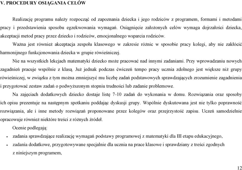 Ważna jest również akceptacja zespołu klasowego w zakresie różnic w sposobie pracy kolegi, aby nie zakłócić harmonijnego funkcjonowania dziecka w grupie rówieśniczej.