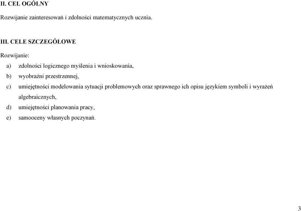 przestrzennej, c) umiejętności modelowania sytuacji problemowych oraz sprawnego ich opisu