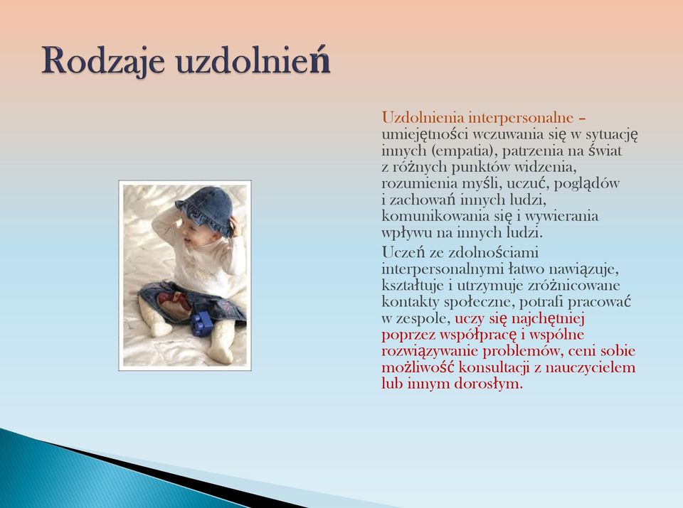 Uczeń ze zdolnościami interpersonalnymi łatwo nawiązuje, kształtuje i utrzymuje zróżnicowane kontakty społeczne, potrafi pracować w