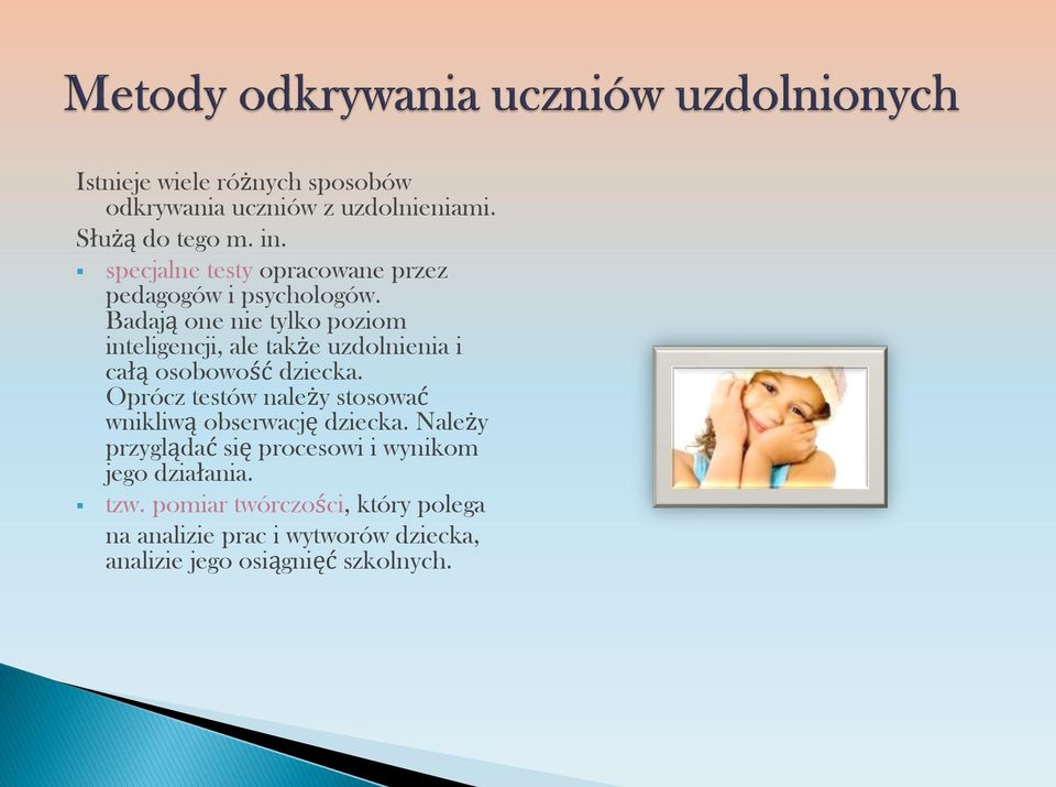 Badają one nie tylko poziom inteligencji, ale także uzdolnienia i całą osobowość dziecka.