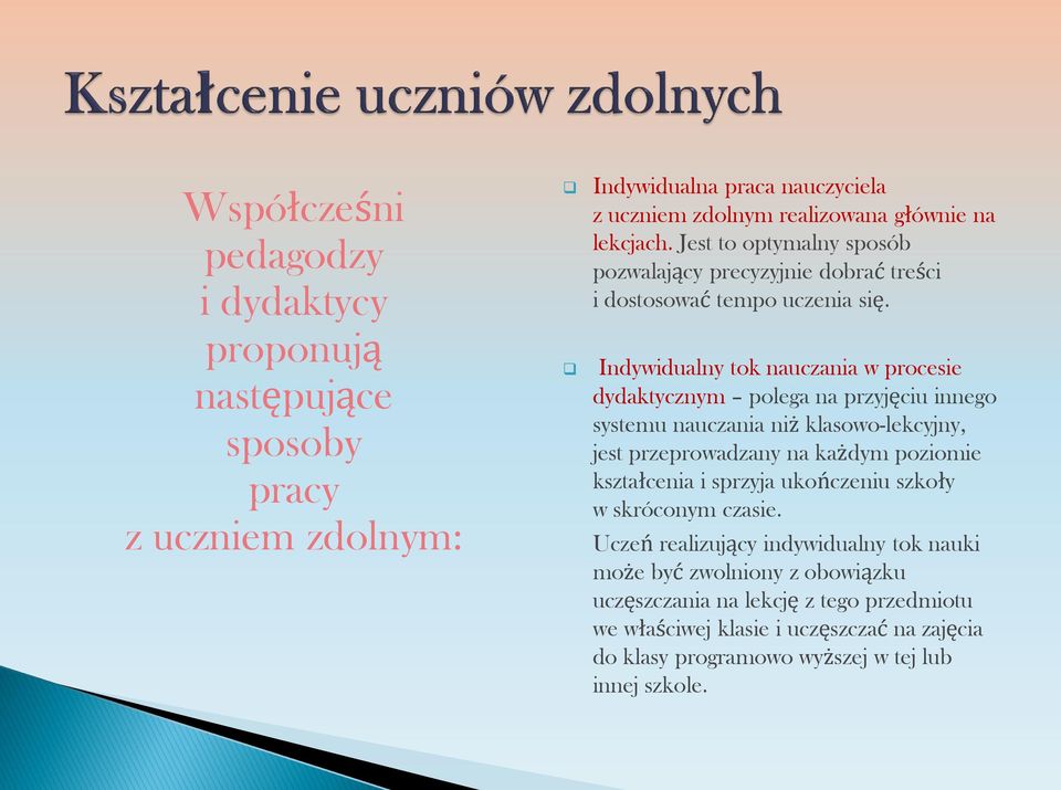 Indywidualny tok nauczania w procesie dydaktycznym polega na przyjęciu innego systemu nauczania niż klasowo-lekcyjny, jest przeprowadzany na każdym poziomie kształcenia i