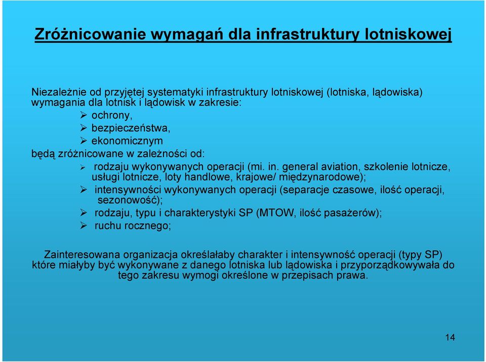 general aviation, szkolenie lotnicze, usługi lotnicze, loty handlowe, krajowe/ międzynarodowe); intensywności wykonywanych operacji (separacje czasowe, ilość operacji, sezonowość); rodzaju,