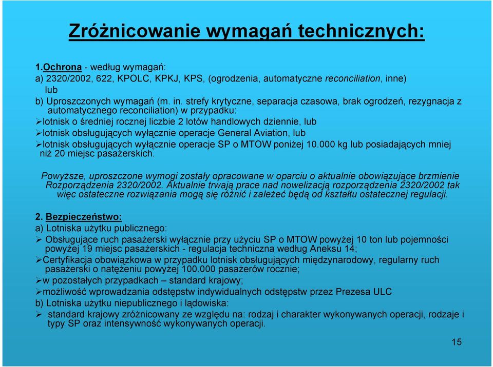 strefy krytyczne, separacja czasowa, brak ogrodzeń, rezygnacja z automatycznego reconciliation) w przypadku: lotnisk o średniej rocznej liczbie 2 lotów handlowych dziennie, lub lotnisk obsługujących