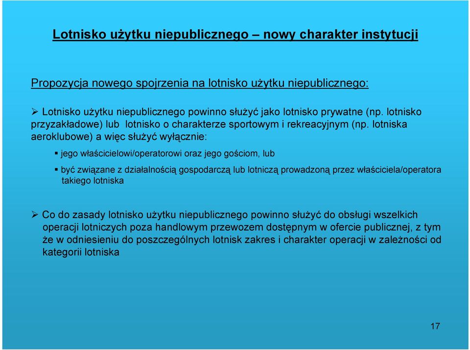 lotniska aeroklubowe) a więc służyć wyłącznie: jego właścicielowi/operatorowi oraz jego gościom, lub być związane z działalnością gospodarczą lub lotniczą prowadzoną przez