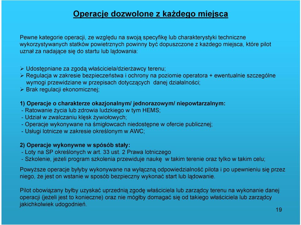 ewentualnie szczególne wymogi przewidziane w przepisach dotyczących danej działalności; Brak regulacji ekonomicznej; 1) Operacje o charakterze okazjonalnym/ jednorazowym/ niepowtarzalnym: - Ratowanie