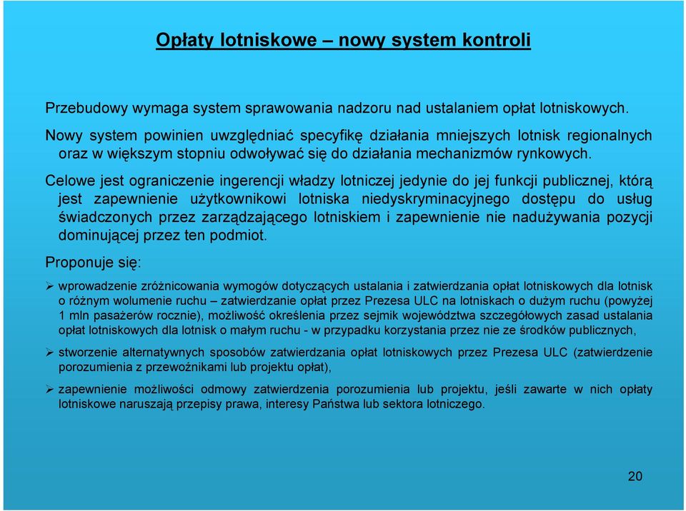 Celowe jest ograniczenie ingerencji władzy lotniczej jedynie do jej funkcji publicznej, którą jest zapewnienie użytkownikowi lotniska niedyskryminacyjnego dostępu do usług świadczonych przez