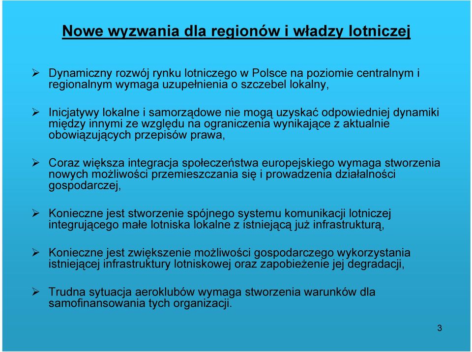 stworzenia nowych możliwości przemieszczania się i prowadzenia działalności gospodarczej, Konieczne jest stworzenie spójnego systemu komunikacji lotniczej integrującego małe lotniska lokalne z