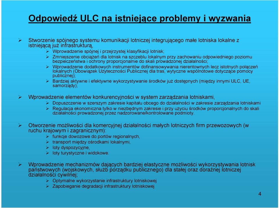 działalności; Wprowadzenie dodatkowych instrumentów dofinansowywania nierentownych lecz istotnych połączeń lokalnych (Obowiązek Użyteczności Publicznej dla tras, wytyczne wspólnotowe dotyczące pomocy