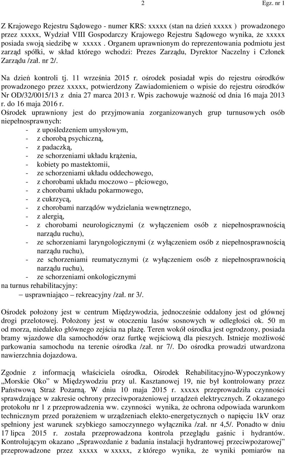 11 września 2015 r. ośrodek posiadał wpis do rejestru ośrodków prowadzonego przez xxxxx, potwierdzony Zawiadomieniem o wpisie do rejestru ośrodków Nr OD/32/0015/13 z dnia 27 marca 2013 r.