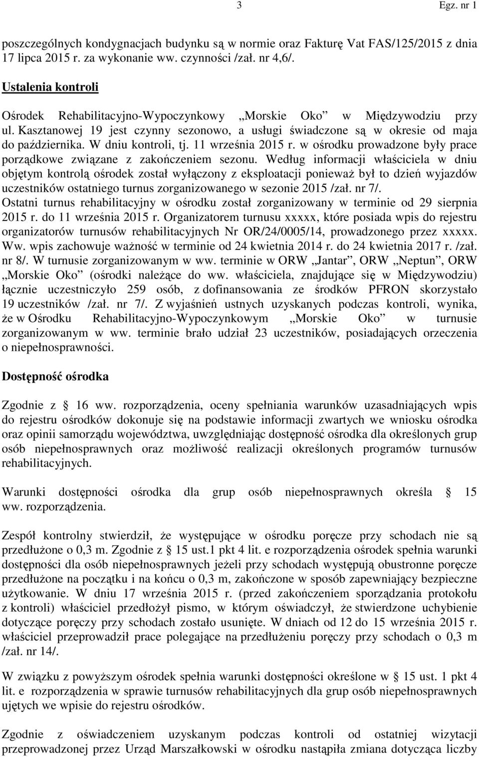 W dniu kontroli, tj. 11 września 2015 r. w ośrodku prowadzone były prace porządkowe związane z zakończeniem sezonu.